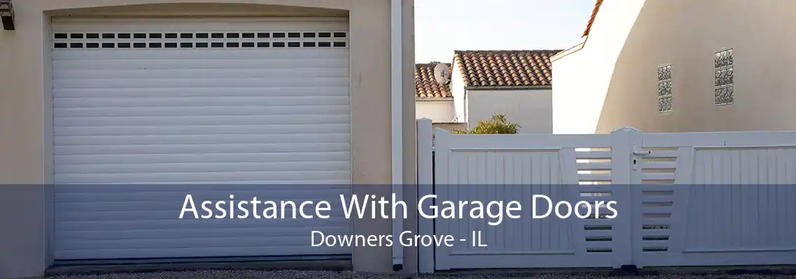 Assistance With Garage Doors Downers Grove - IL