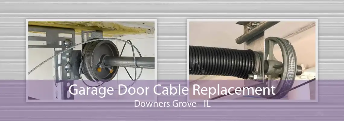 Garage Door Cable Replacement Downers Grove - IL