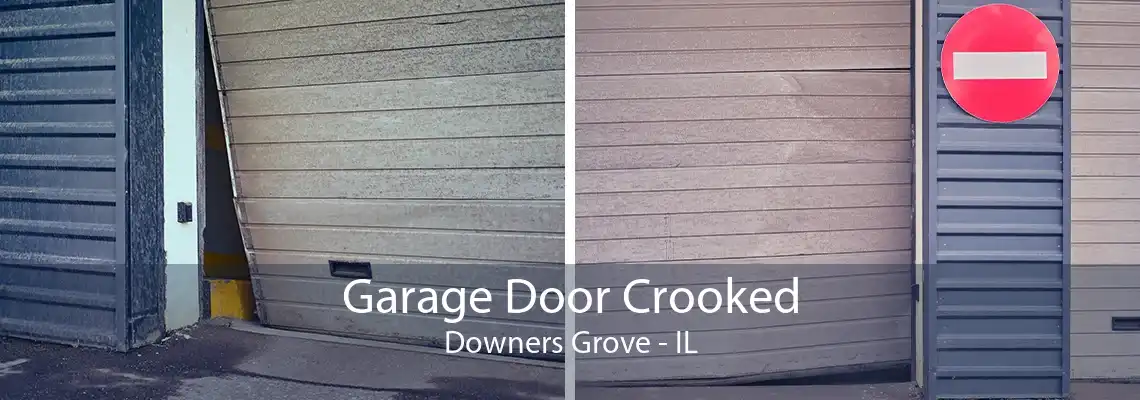 Garage Door Crooked Downers Grove - IL