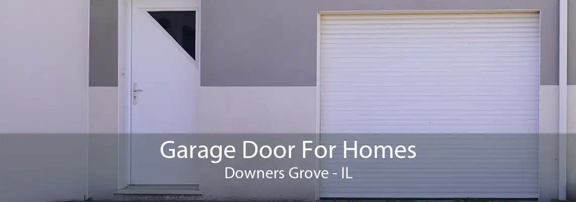 Garage Door For Homes Downers Grove - IL