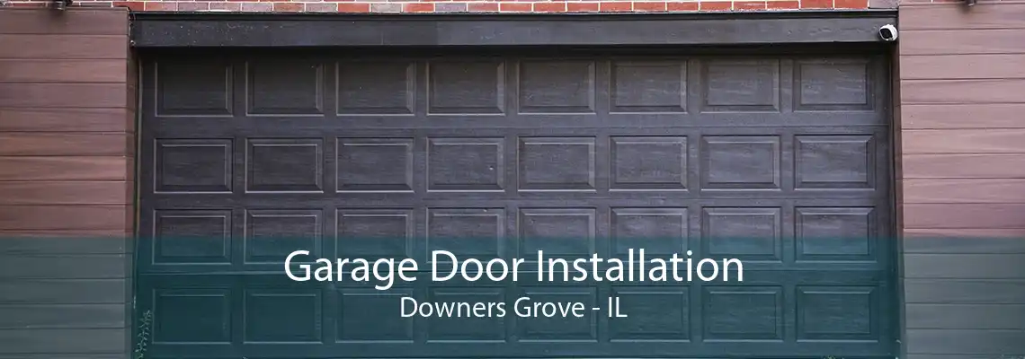 Garage Door Installation Downers Grove - IL