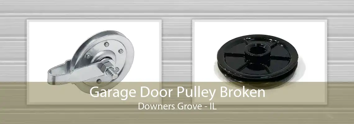 Garage Door Pulley Broken Downers Grove - IL