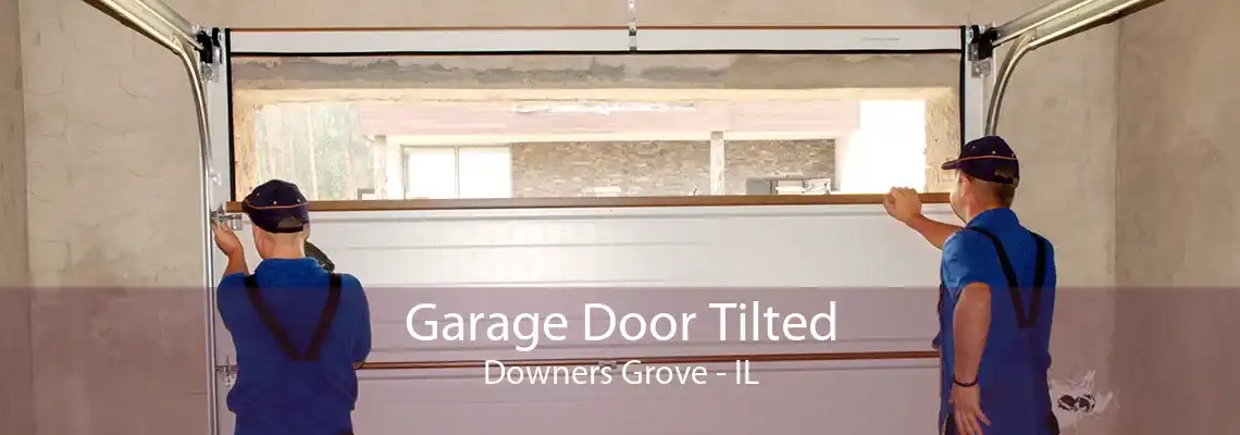 Garage Door Tilted Downers Grove - IL