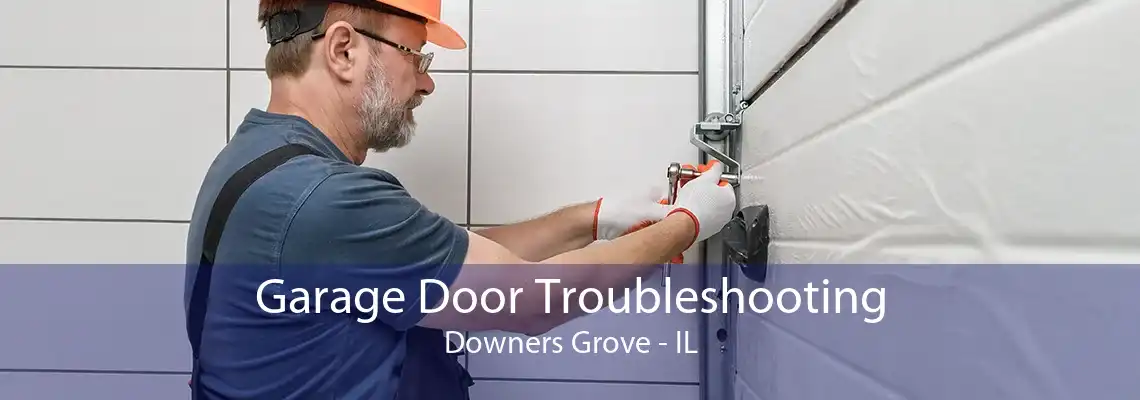 Garage Door Troubleshooting Downers Grove - IL