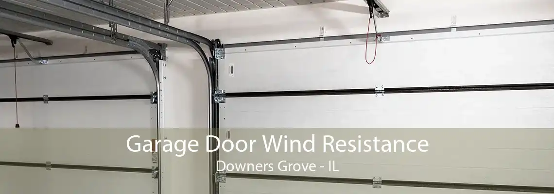 Garage Door Wind Resistance Downers Grove - IL