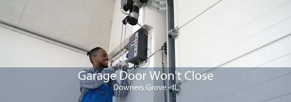 Garage Door Won't Close Downers Grove - IL