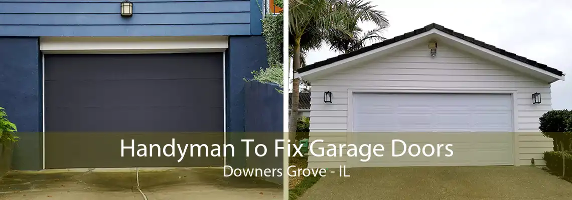 Handyman To Fix Garage Doors Downers Grove - IL