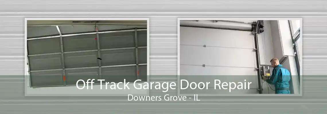 Off Track Garage Door Repair Downers Grove - IL