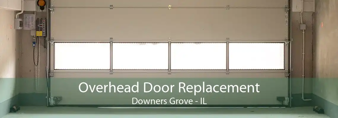 Overhead Door Replacement Downers Grove - IL