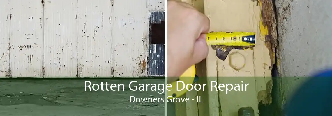 Rotten Garage Door Repair Downers Grove - IL