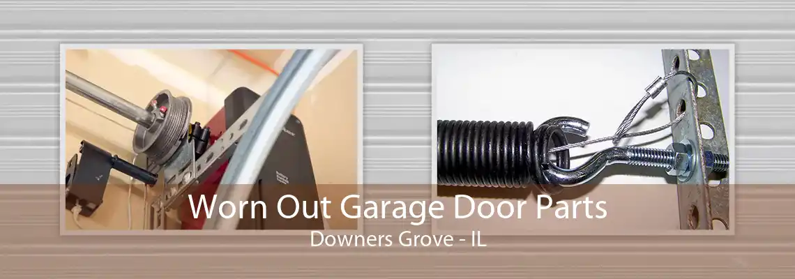 Worn Out Garage Door Parts Downers Grove - IL